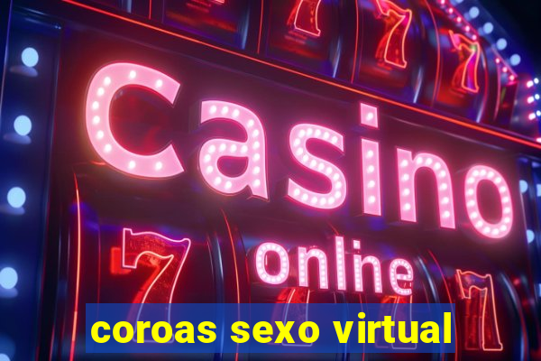 coroas sexo virtual